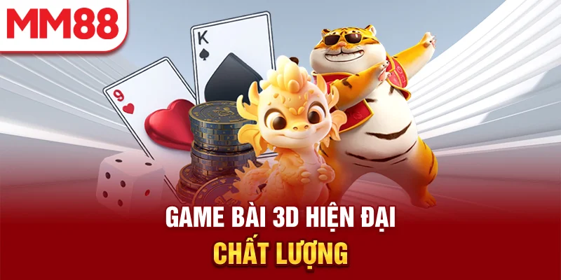 Game bài 3d hiện đại chất lượng