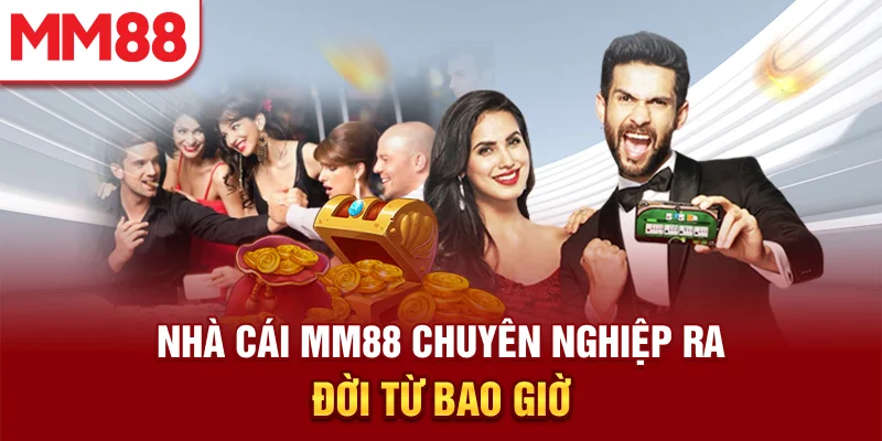 Nhà cái MM88 chuyên nghiệp ra đời từ bao giờ?