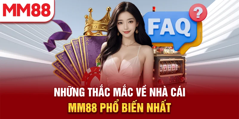 Những thắc mắc về nhà cái MM88 phổ biến nhất